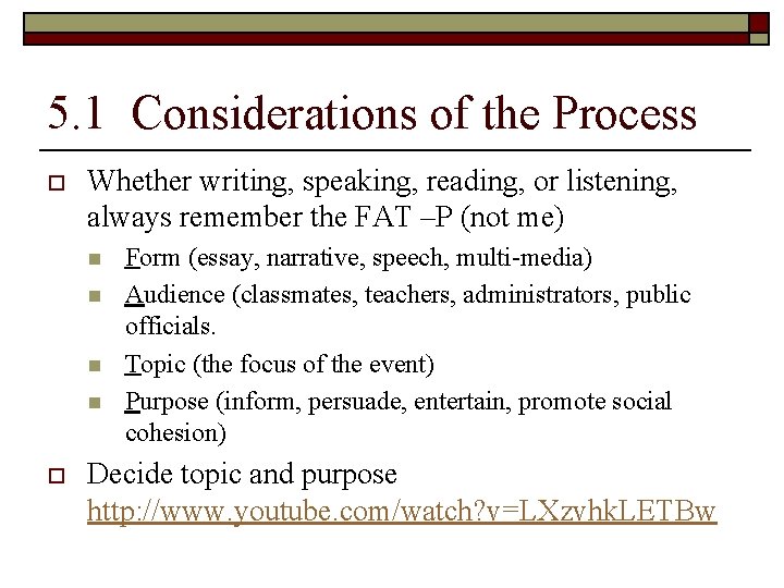 5. 1 Considerations of the Process o Whether writing, speaking, reading, or listening, always