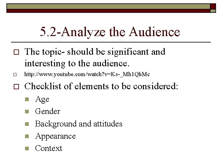 5. 2 -Analyze the Audience o The topic- should be significant and interesting to