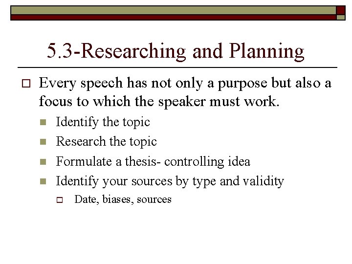 5. 3 -Researching and Planning o Every speech has not only a purpose but