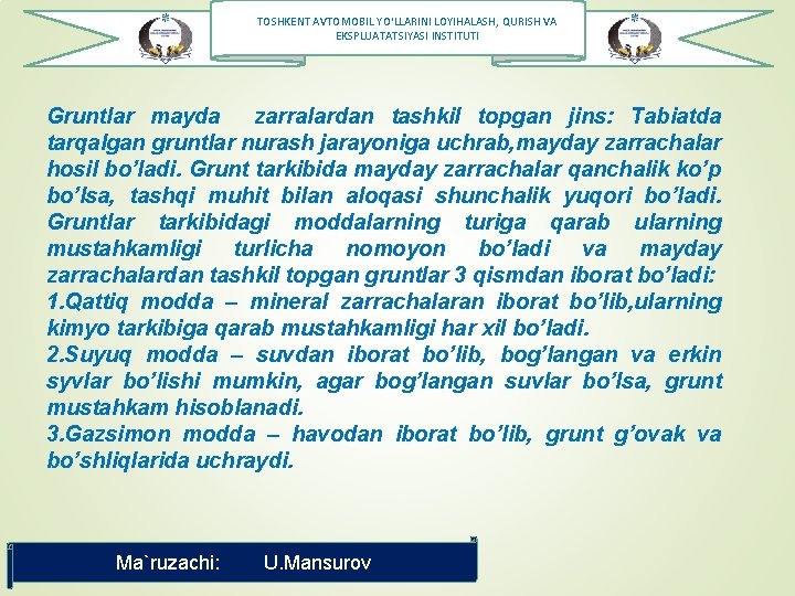 TOSHKENT AVTOMOBIL YO‘LLARINI LOYIHALASH, QURISH VA EKSPLUATATSIYASI INSTITUTI Gruntlar mayda zarralardan tashkil topgan jins: