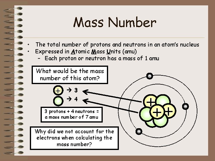 Mass Number • The total number of protons and neutrons in an atom’s nucleus