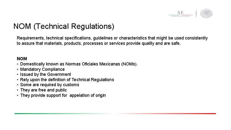 NOM (Technical Regulations) Requirements, technical specifications, guidelines or characteristics that might be used consistently