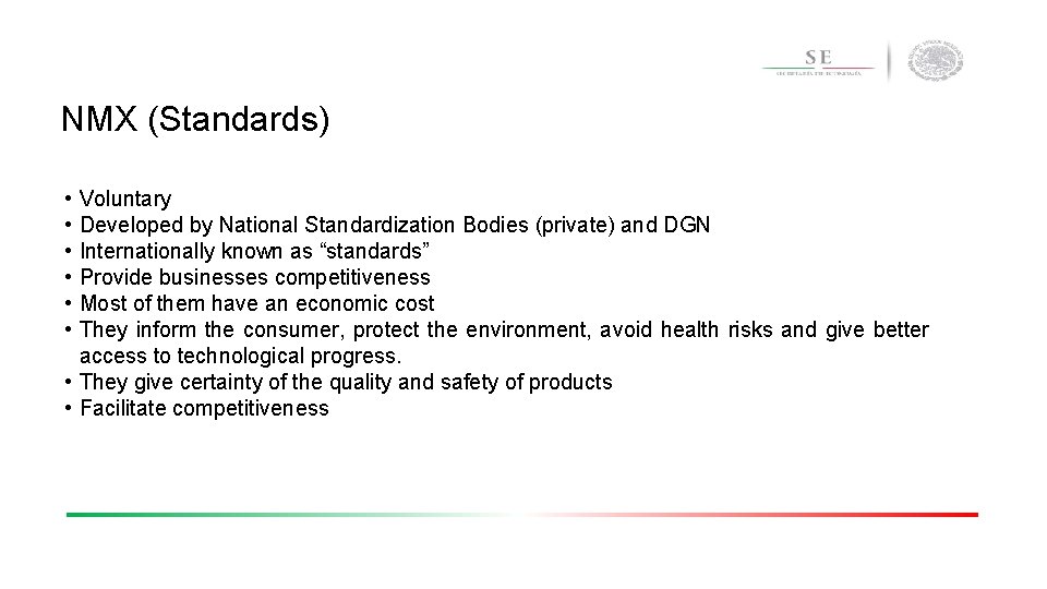 NMX (Standards) • • • Voluntary Developed by National Standardization Bodies (private) and DGN