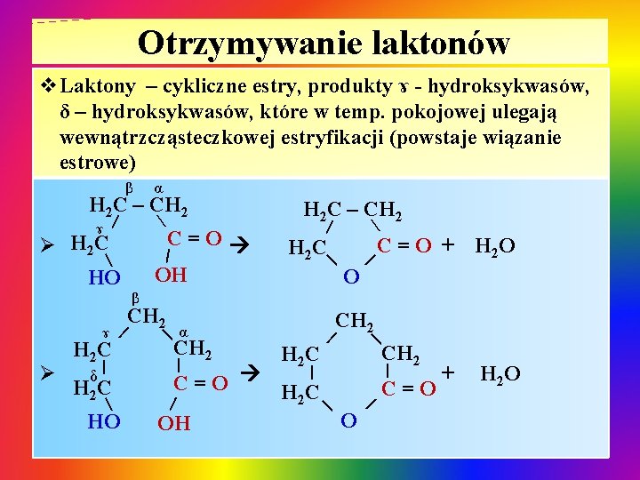 Otrzymywanie laktonów v. Laktony – cykliczne estry, produkty ɤ - hydroksykwasów, δ – hydroksykwasów, Otrzymywanie laktonów v. Laktony – cykliczne estry, produkty ɤ - hydroksykwasów, δ – hydroksykwasów,