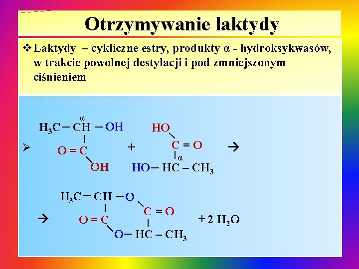 Otrzymywanie laktydy v. Laktydy – cykliczne estry, produkty α - hydroksykwasów, w trakcie powolnej Otrzymywanie laktydy v. Laktydy – cykliczne estry, produkty α - hydroksykwasów, w trakcie powolnej