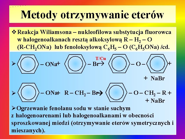 Metody otrzymywanie eterów v. Reakcja Wiliamsona – nukleofilowa substytucja fluorowca w halogenoalkanach resztą alkoksylową Metody otrzymywanie eterów v. Reakcja Wiliamsona – nukleofilowa substytucja fluorowca w halogenoalkanach resztą alkoksylową
