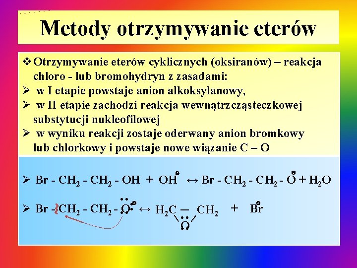 Metody otrzymywanie eterów v. Otrzymywanie eterów cyklicznych (oksiranów) – reakcja chloro - lub bromohydryn Metody otrzymywanie eterów v. Otrzymywanie eterów cyklicznych (oksiranów) – reakcja chloro - lub bromohydryn