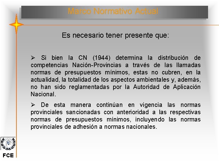 Marco Normativo Actual Es necesario tener presente que: Ø Si bien la CN (1944)