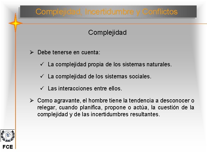 Complejidad, Incertidumbre y Conflictos Complejidad Ø Debe tenerse en cuenta: ü La complejidad propia
