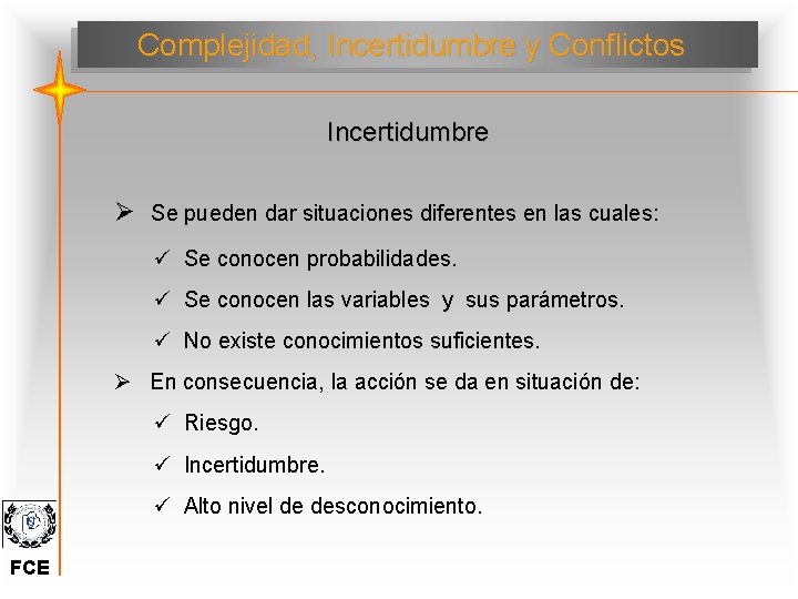 Complejidad, Incertidumbre y Conflictos Incertidumbre Ø Se pueden dar situaciones diferentes en las cuales: