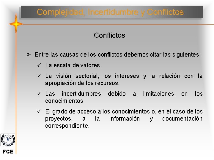 Complejidad, Incertidumbre y Conflictos Ø Entre las causas de los conflictos debemos citar las