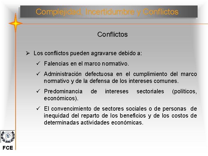Complejidad, Incertidumbre y Conflictos Ø Los conflictos pueden agravarse debido a: ü Falencias en