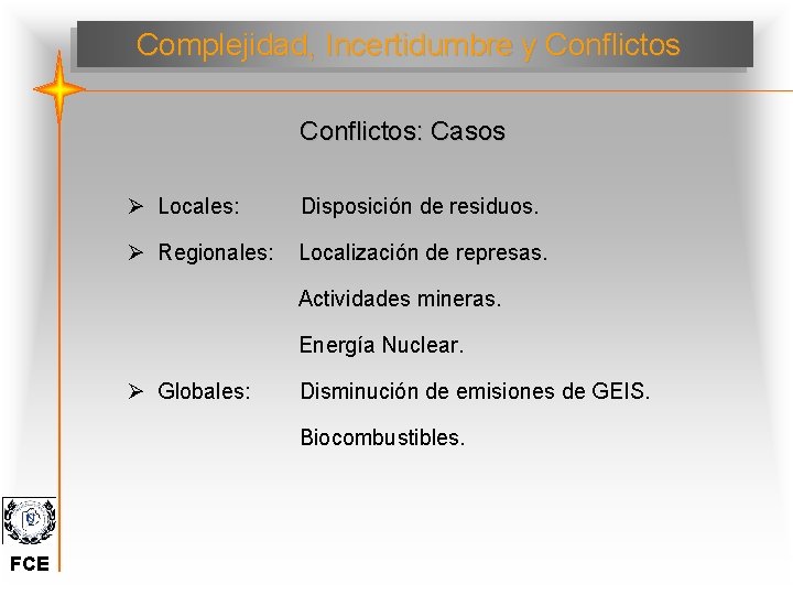 Complejidad, Incertidumbre y Conflictos: Casos Ø Locales: Disposición de residuos. Ø Regionales: Localización de