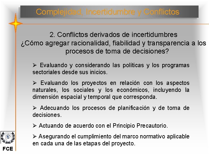 Complejidad, Incertidumbre y Conflictos 2. Conflictos derivados de incertidumbres ¿Cómo agregar racionalidad, fiabilidad y