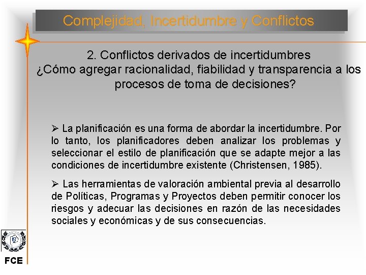 Complejidad, Incertidumbre y Conflictos 2. Conflictos derivados de incertidumbres ¿Cómo agregar racionalidad, fiabilidad y