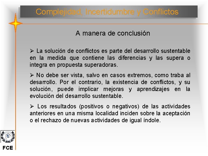 Complejidad, Incertidumbre y Conflictos A manera de conclusión Ø La solución de conflictos es