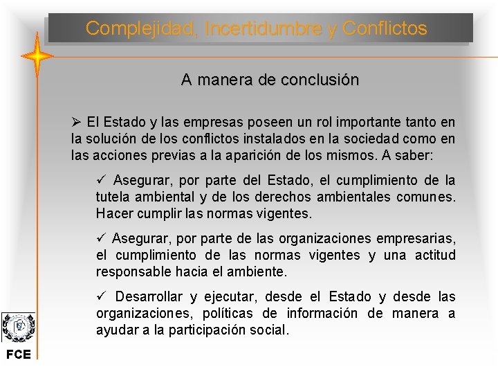 Complejidad, Incertidumbre y Conflictos A manera de conclusión Ø El Estado y las empresas