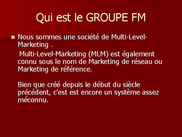 Qui est le GROUPE FM n Nous sommes une société de Multi-Level. Marketing. Multi-Level-Marketing