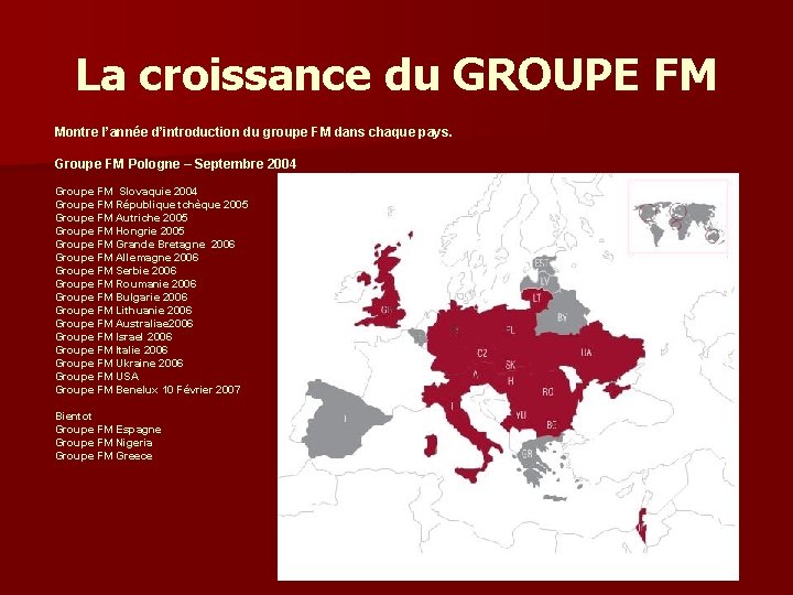 La croissance du GROUPE FM Montre l’année d’introduction du groupe FM dans chaque pays.