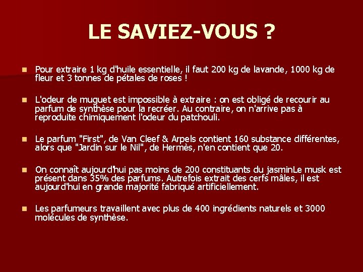 LE SAVIEZ-VOUS ? n Pour extraire 1 kg d'huile essentielle, il faut 200 kg