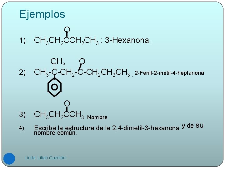 Ejemplos 1) O CH 3 CH 2 CH 3 : 3 -Hexanona. 2) CH