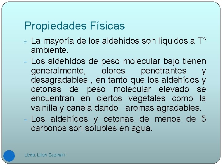 Propiedades Físicas - La mayoría de los aldehídos son líquidos a T° ambiente. -