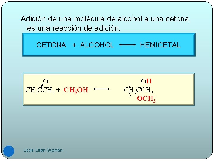 Adición de una molécula de alcohol a una cetona, es una reacción de adición.