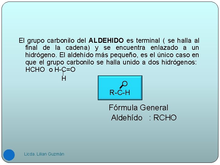 El grupo carbonilo del ALDEHIDO es terminal ( se halla al final de la