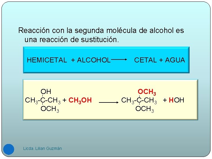 Reacción con la segunda molécula de alcohol es una reacción de sustitución. HEMICETAL +