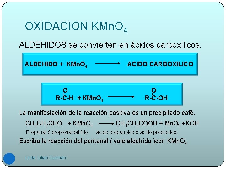 OXIDACION KMn. O 4 ALDEHIDOS se convierten en ácidos carboxílicos. ALDEHIDO + KMn. O