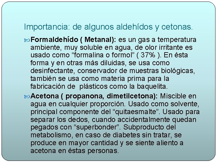 Importancia: de algunos aldehídos y cetonas. Formaldehído ( Metanal): es un gas a temperatura