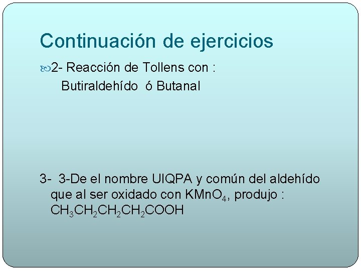 Continuación de ejercicios 2 - Reacción de Tollens con : Butiraldehído ó Butanal 3