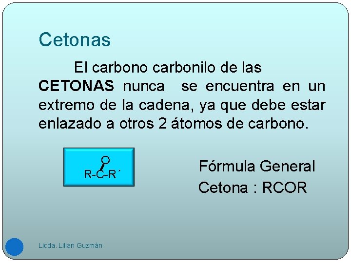 Cetonas El carbono carbonilo de las CETONAS nunca se encuentra en un extremo de