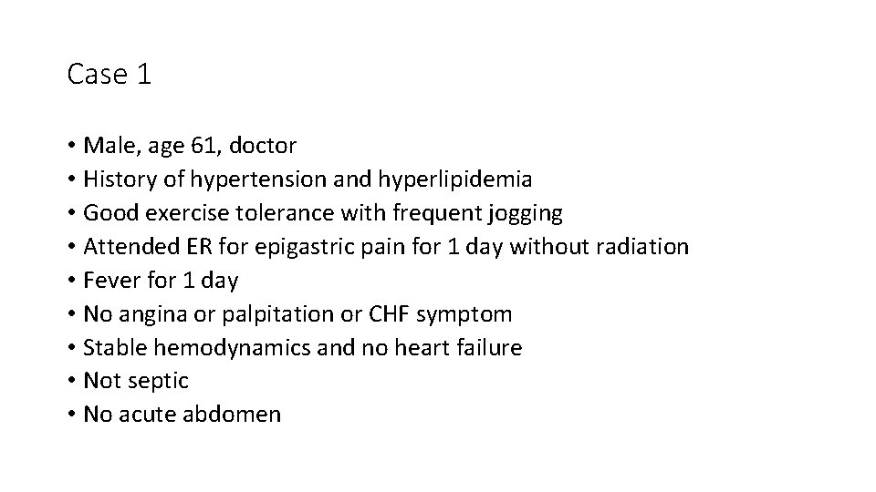 Case 1 • Male, age 61, doctor • History of hypertension and hyperlipidemia •