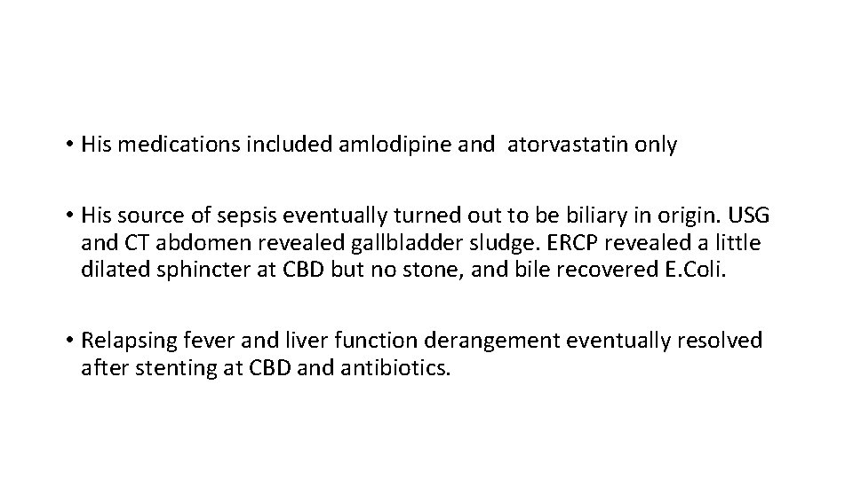  • His medications included amlodipine and atorvastatin only • His source of sepsis