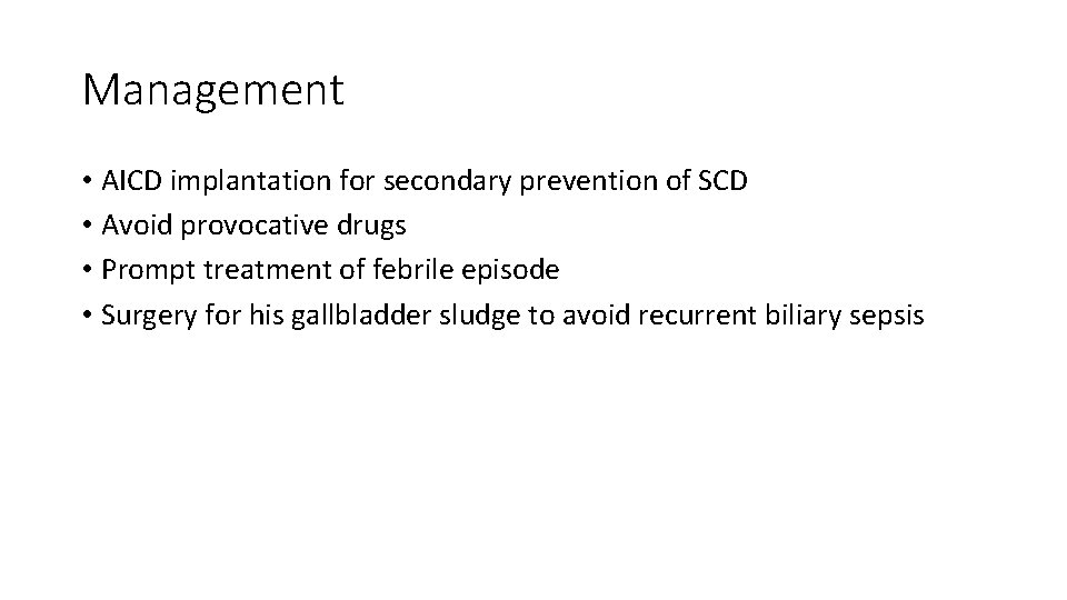 Management • AICD implantation for secondary prevention of SCD • Avoid provocative drugs •