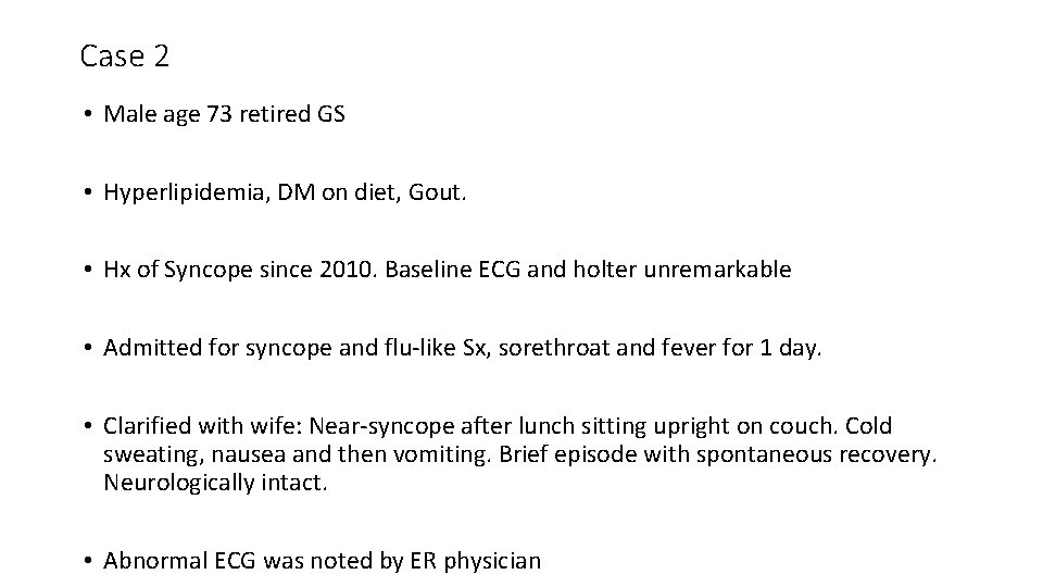 Case 2 • Male age 73 retired GS • Hyperlipidemia, DM on diet, Gout.