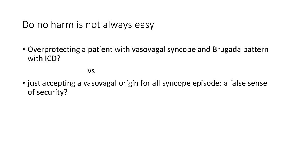 Do no harm is not always easy • Overprotecting a patient with vasovagal syncope