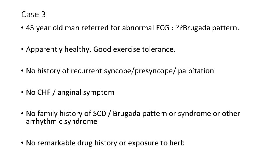 Case 3 • 45 year old man referred for abnormal ECG : ? ?