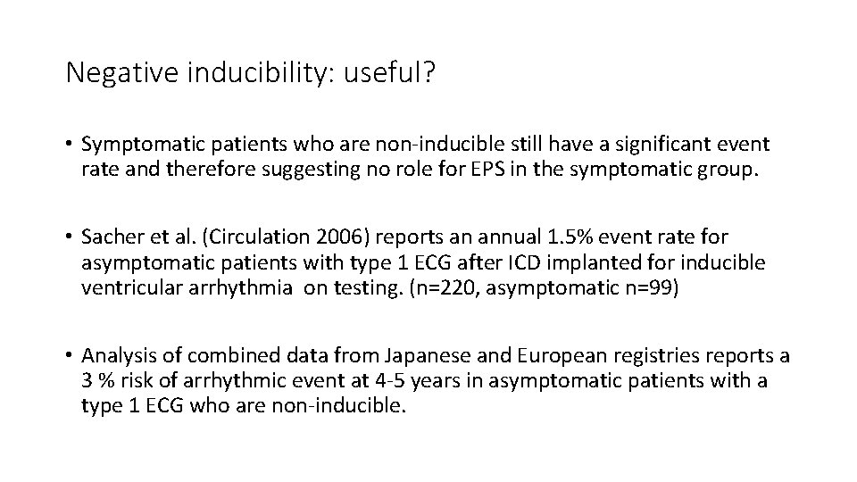 Negative inducibility: useful? • Symptomatic patients who are non-inducible still have a significant event