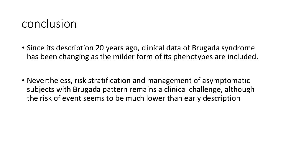 conclusion • Since its description 20 years ago, clinical data of Brugada syndrome has