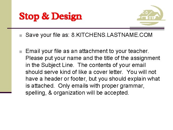 Stop & Design ■ Save your file as: 8. KITCHENS. LASTNAME. COM ■ Email