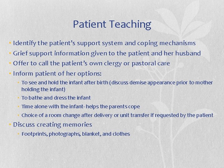 Patient Teaching • Identify the patient’s support system and coping mechanisms • Grief support