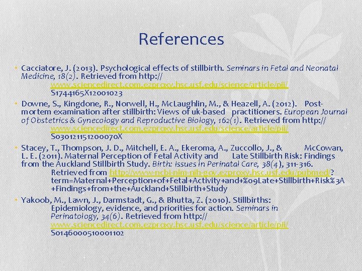 References • Cacciatore, J. (2013). Psychological effects of stillbirth. Seminars in Fetal and Neonatal