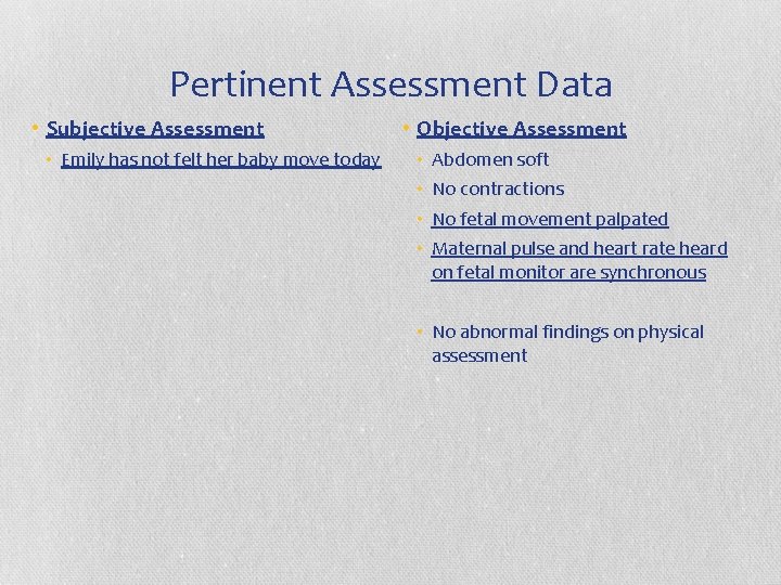 Pertinent Assessment Data • Subjective Assessment • Emily has not felt her baby move