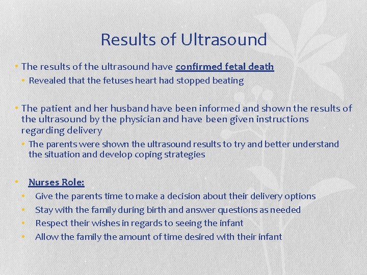 Results of Ultrasound • The results of the ultrasound have confirmed fetal death •