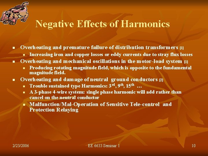 Negative Effects of Harmonics n Overheating and premature failure of distribution transformers [1] n