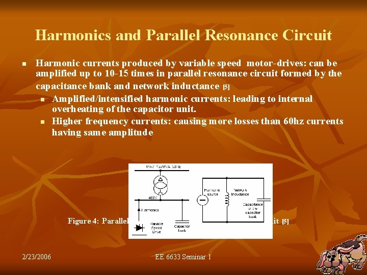 Harmonics and Parallel Resonance Circuit n Harmonic currents produced by variable speed motor-drives: can