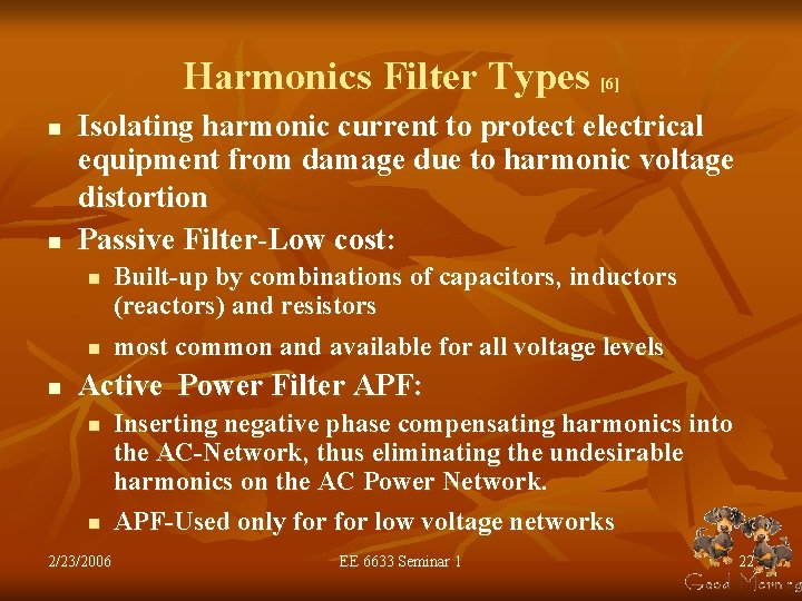 Harmonics Filter Types [6] n n Isolating harmonic current to protect electrical equipment from
