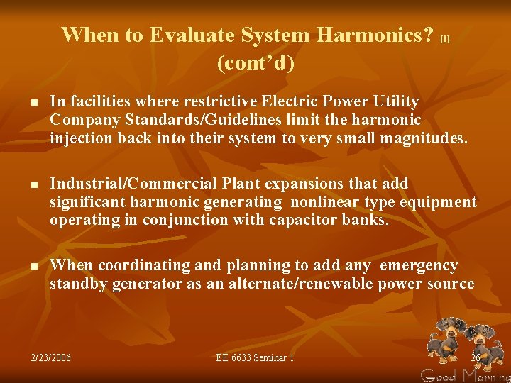 When to Evaluate System Harmonics? (cont’d) [1] n n n In facilities where restrictive